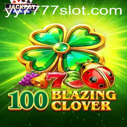 Exploring 100BlazingClover: The New Era of Yy 777 Slot Games